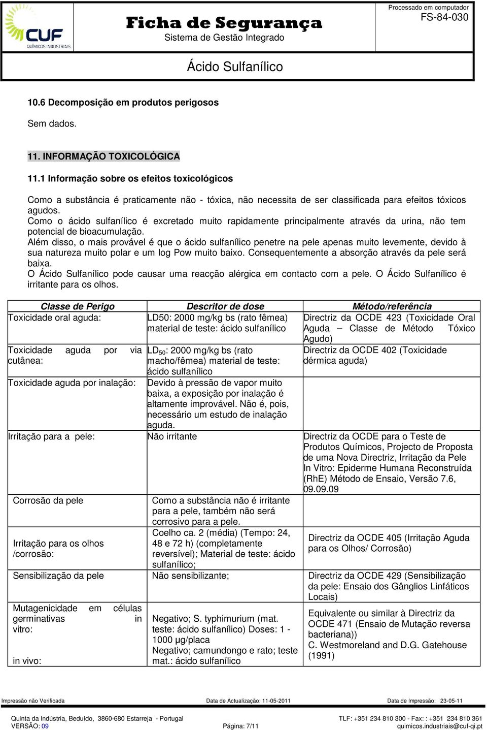 Como o ácido sulfanílico é excretado muito rapidamente principalmente através da urina, não tem potencial de bioacumulação.