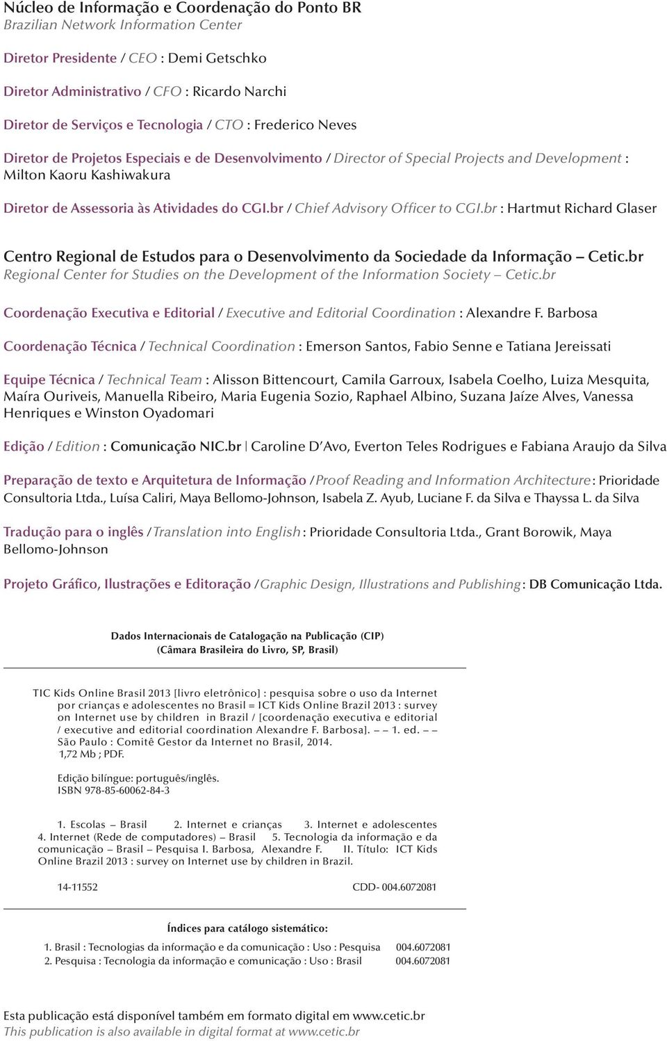 CGI.br / Chief Advisory Officer to CGI.br : Hartmut Richard Glaser Centro Regional de Estudos para o Desenvolvimento da Sociedade da Informação Cetic.