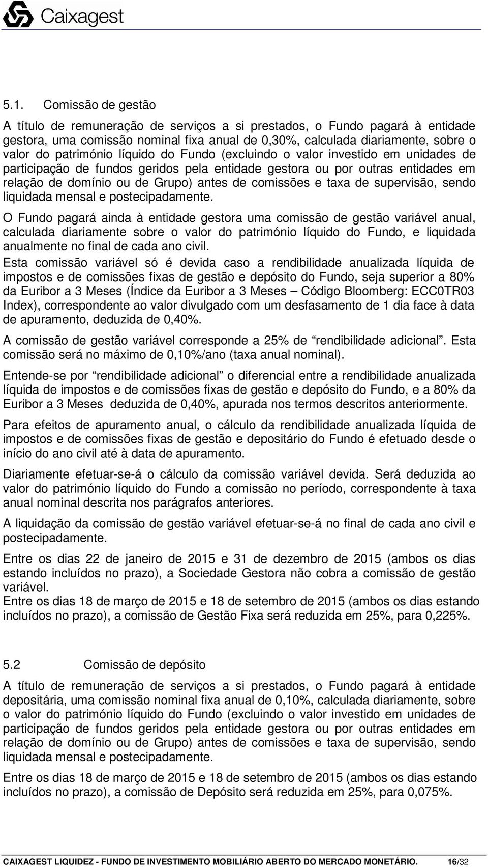 comissões e taxa de supervisão, sendo liquidada mensal e postecipadamente.