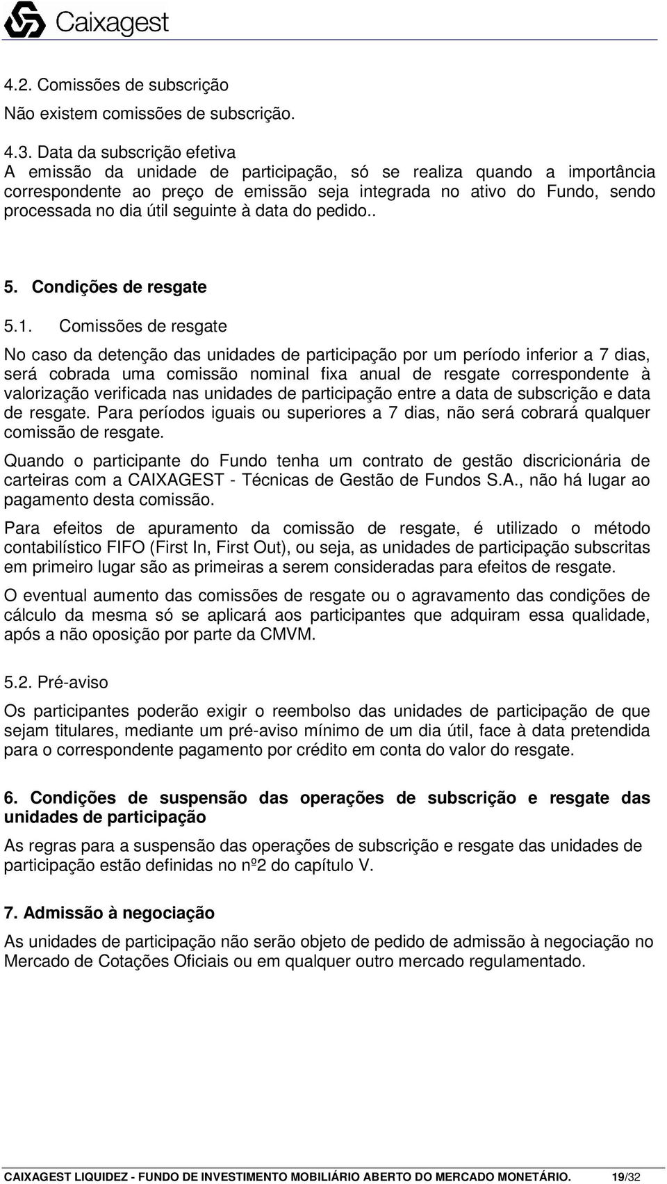 seguinte à data do pedido.. 5. Condições de resgate 5.1.