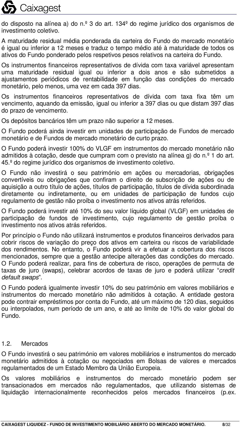 respetivos pesos relativos na carteira do Fundo.