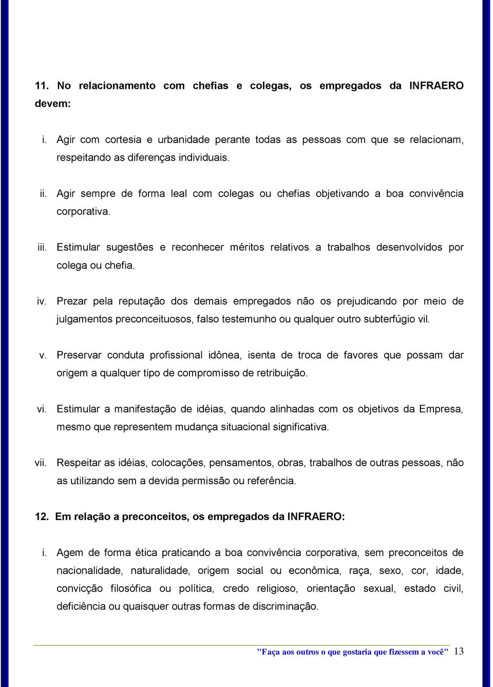 iv. Prezar pela reputação dos demais empregados não os prejudicando por meio de julgamentos preconceituosos, falso testemunho ou qualquer outro subterfúgio vi