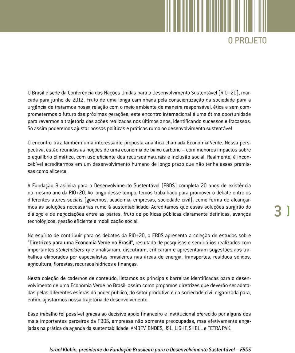 gerações, este encontro internacional é uma ótima oportunidade para revermos a trajetória das ações realizadas nos últimos anos, identificando sucessos e fracassos.