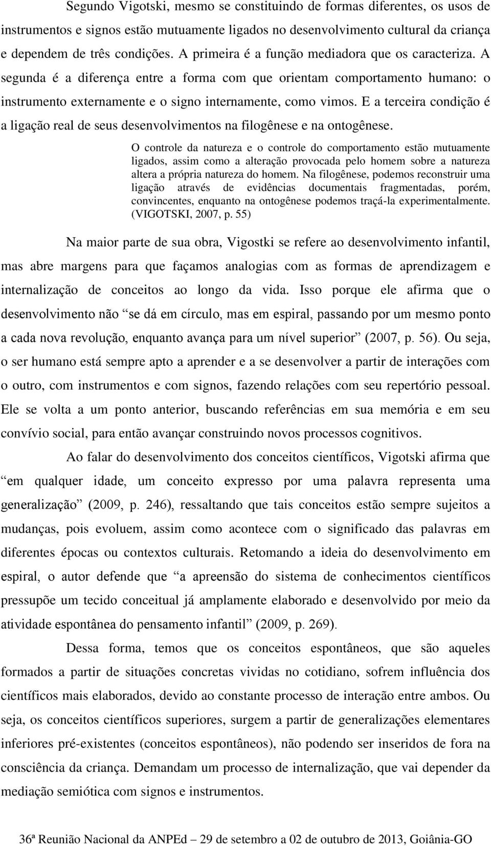 E a terceira condição é a ligação real de seus desenvolvimentos na filogênese e na ontogênese.