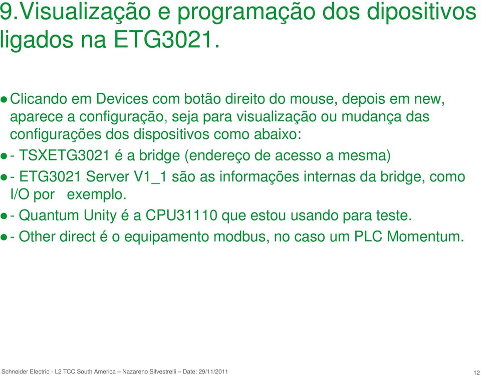 das configurações dos dispositivos como abaixo: - TSXETG3021 é a bridge (endereço de acesso a mesma) - ETG3021 Server V1_1