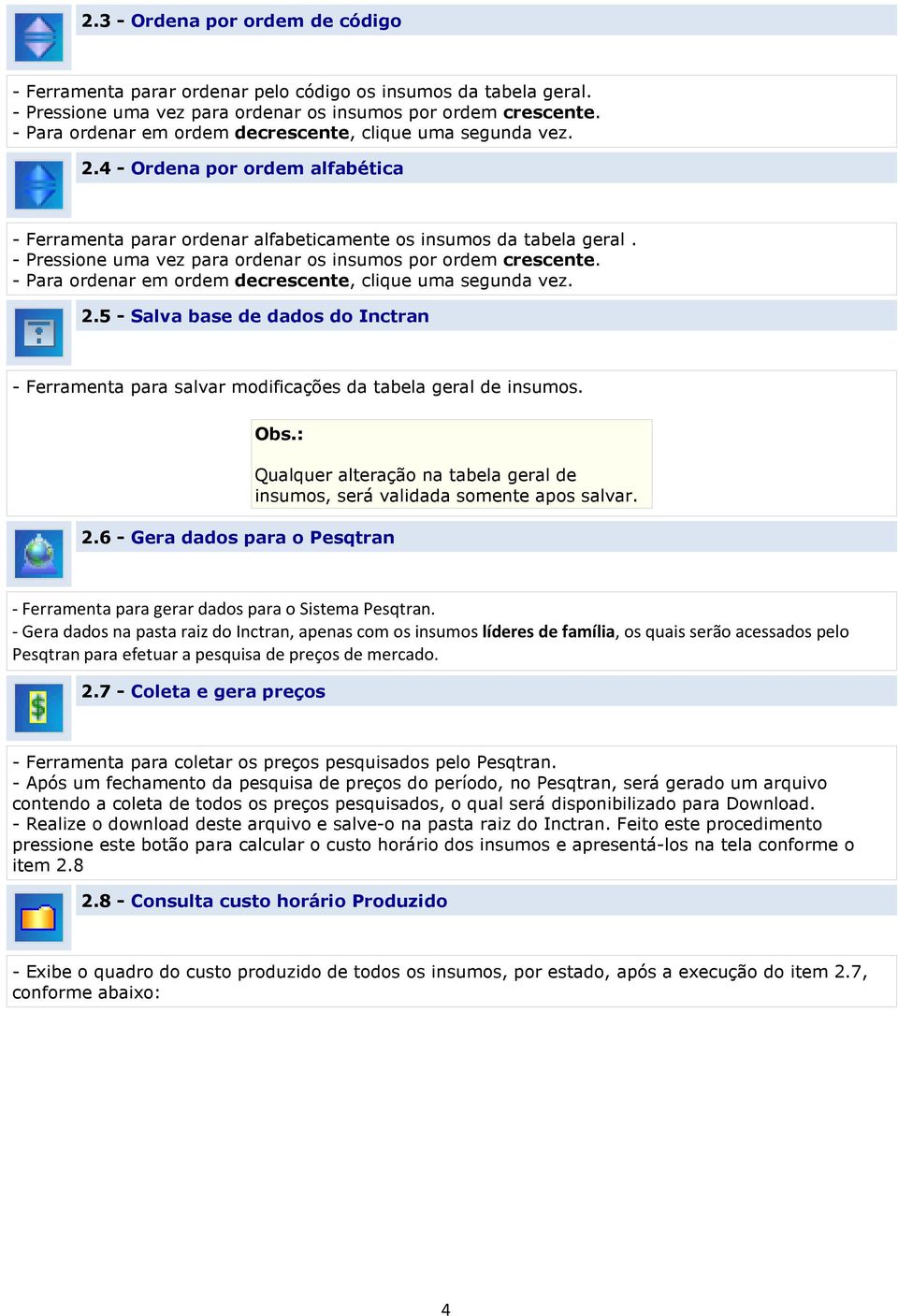 - Pressione uma vez para ordenar os insumos por ordem crescente. - Para ordenar em ordem decrescente, clique uma segunda vez. 2.