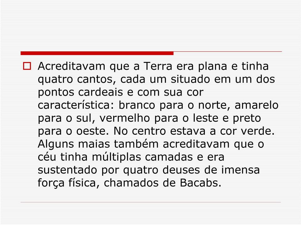 leste e preto para o oeste. No centro estava a cor verde.