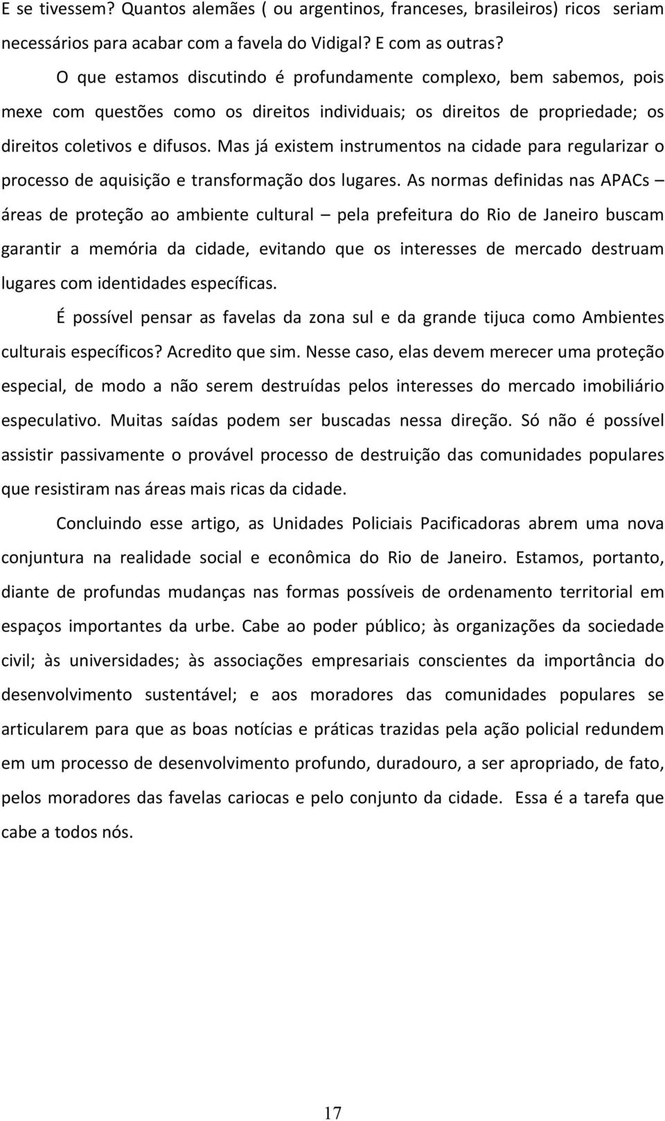 Mas já existem instrumentos na cidade para regularizar o processo de aquisição e transformação dos lugares.