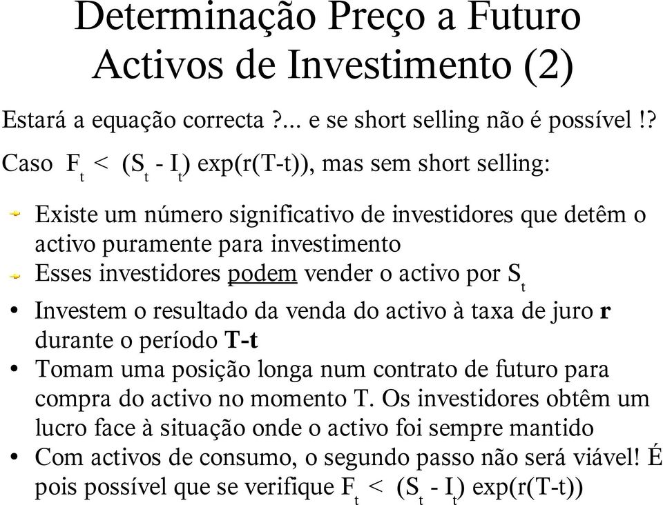 investidores podem vender o activo por S t Investem o resultado da venda do activo à taxa de juro r durante o período T-t Tomam uma posição longa num contrato de futuro