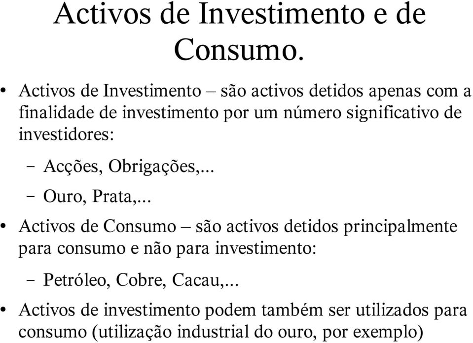 significativo de investidores: Acções, Obrigações,... Ouro, Prata,.