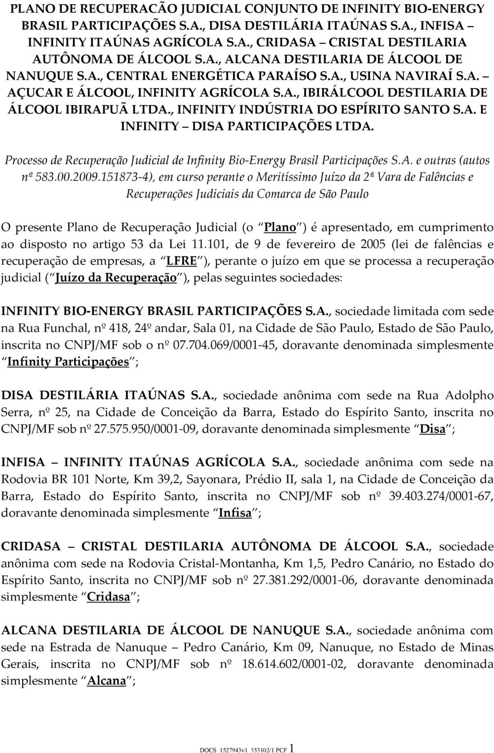 , INFINITY INDÚSTRIA DO ESPÍRITO SANTO S.A. E INFINITY DISA PARTICIPAÇÕES LTDA. Processo de Recuperação Judicial de Infinity Bio-Energy Brasil Participações S.A. e outras (autos nº 583.00.2009.