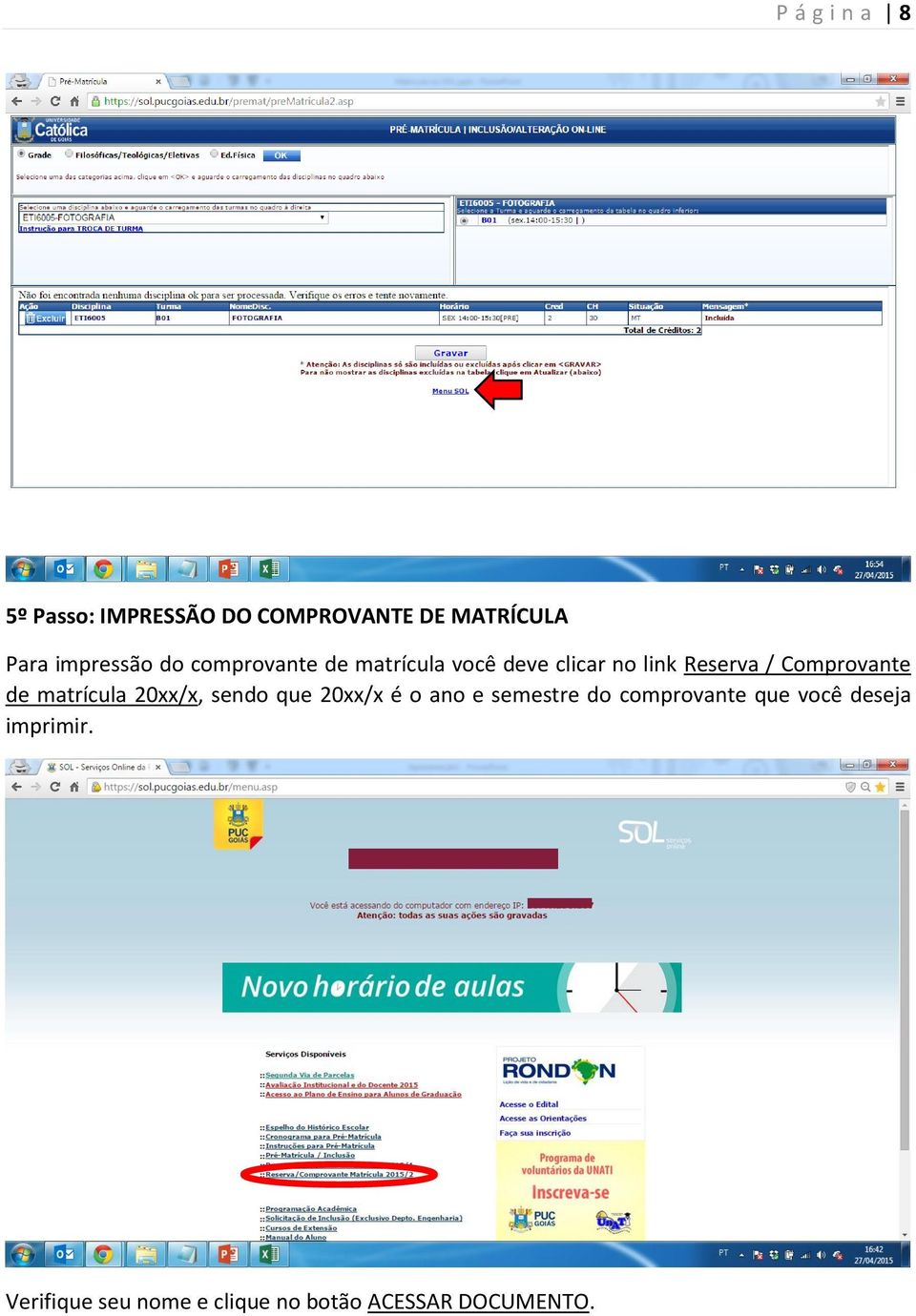 de matrícula 20xx/x, sendo que 20xx/x é o ano e semestre do comprovante que