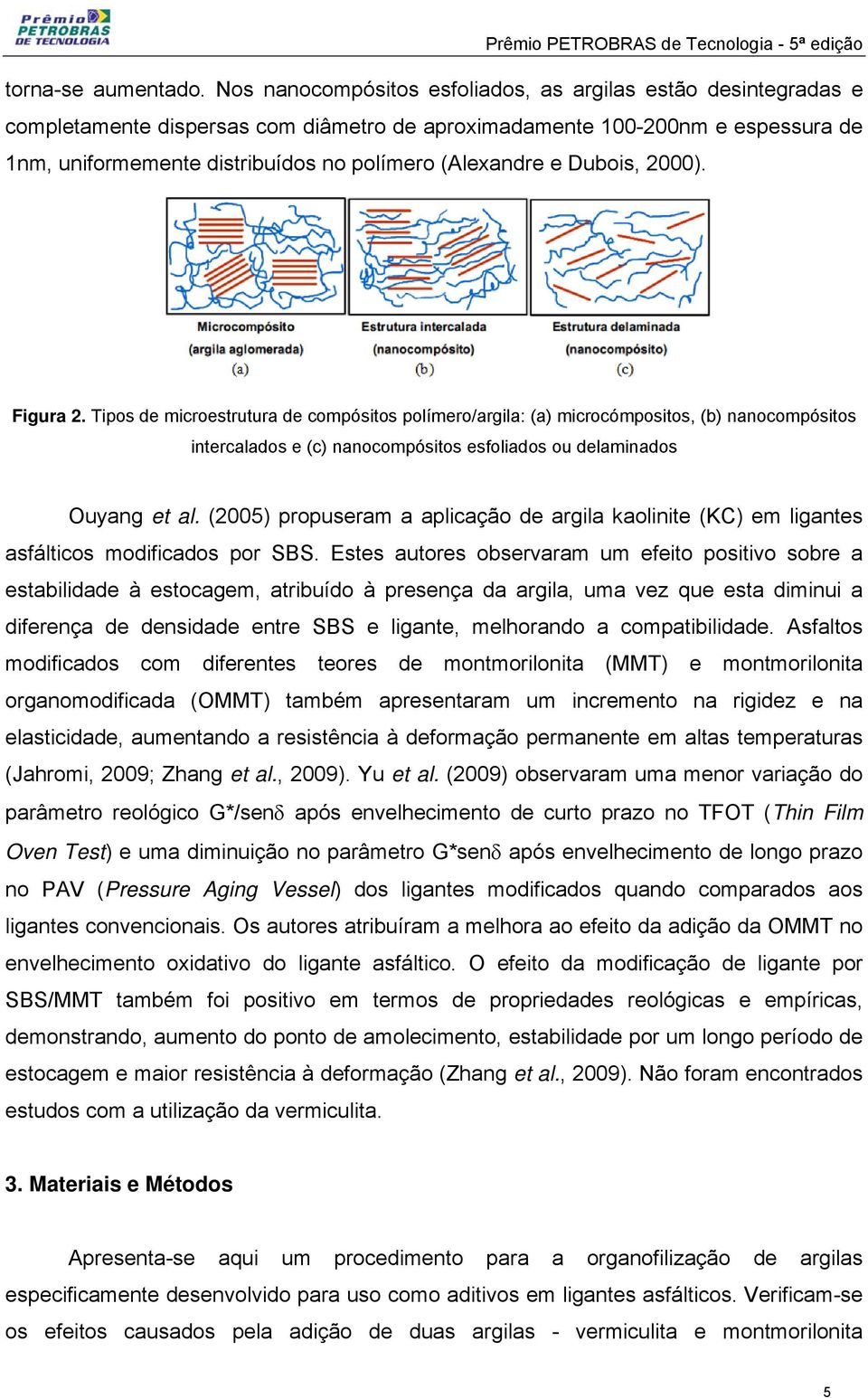 e Dubois, 2000). Figura 2. Tipos de microestrutura de compósitos polímero/argila: (a) microcómpositos, (b) nanocompósitos intercalados e (c) nanocompósitos esfoliados ou delaminados Ouyang et al.