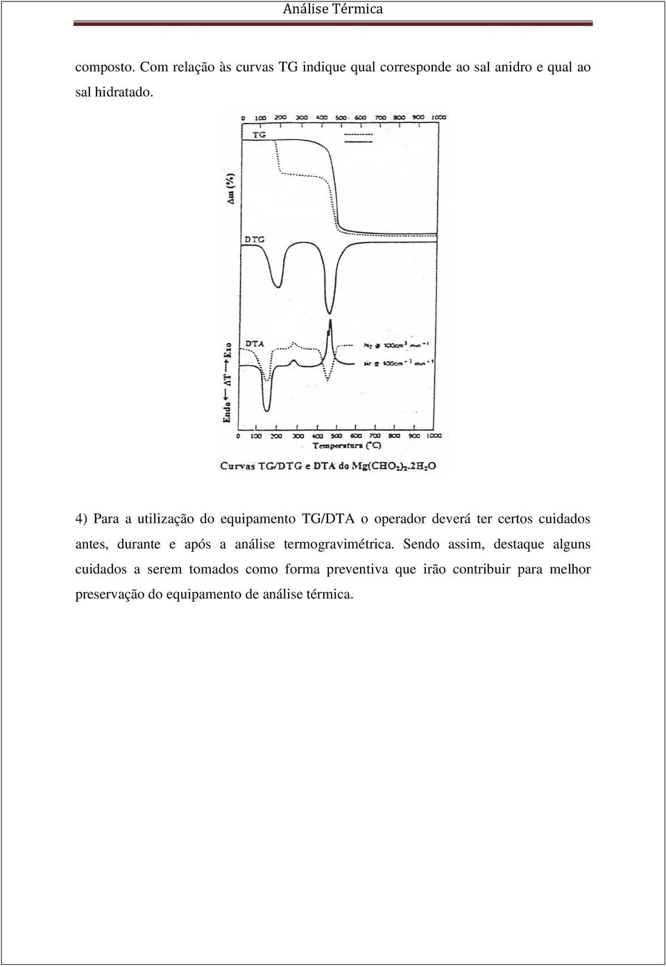 4) Para a utilização do equipamento TG/DTA o operador deverá ter certos cuidados antes, durante