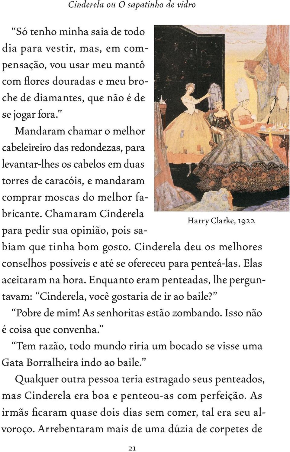 Chamaram Cinderela Harry Clarke, 1922 para pedir sua opinião, pois sa - biam que tinha bom gosto. Cinderela deu os melhores conselhos possíveis e até se ofereceu para penteá-las.