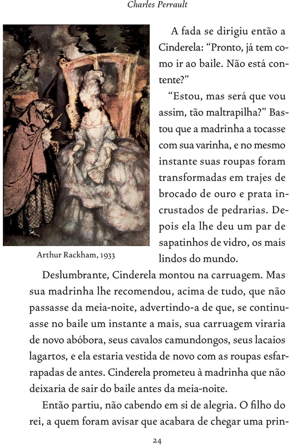 Depois ela lhe deu um par de sapatinhos de vidro, os mais Arthur Rackham, 1933 lindos do mundo. Deslumbrante, Cinderela mon tou na carruagem.