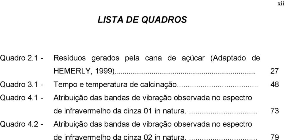 1 - Tempo e temperatura de calcinação... 48 Quadro 4.