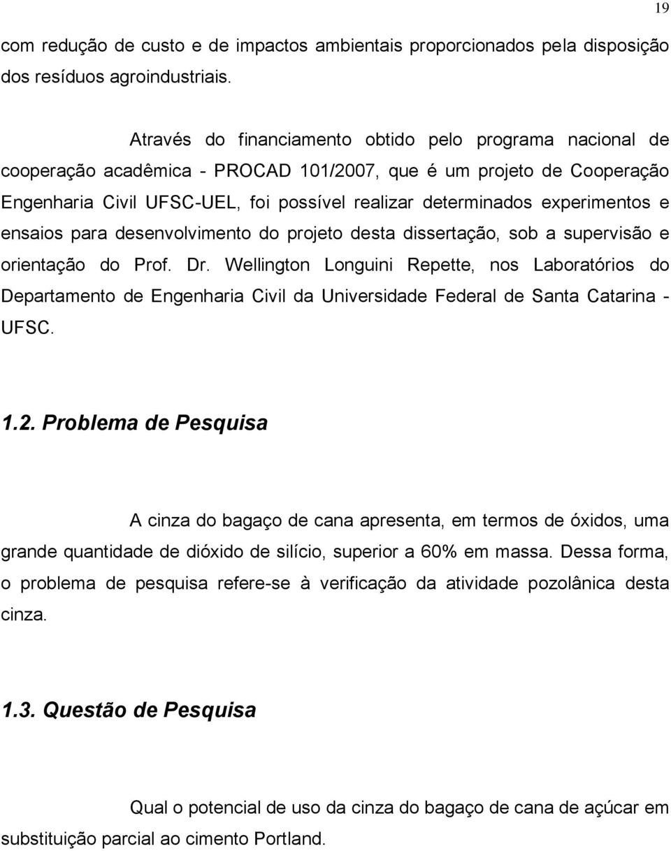 experimentos e ensaios para desenvolvimento do projeto desta dissertação, sob a supervisão e orientação do Prof. Dr.