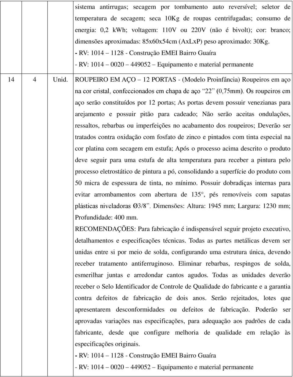 ROUPEIRO EM AÇO 12 PORTAS - (Modelo Proinfância) Roupeiros em aço na cor cristal, confeccionados em chapa de aço 22 (0,75mm).