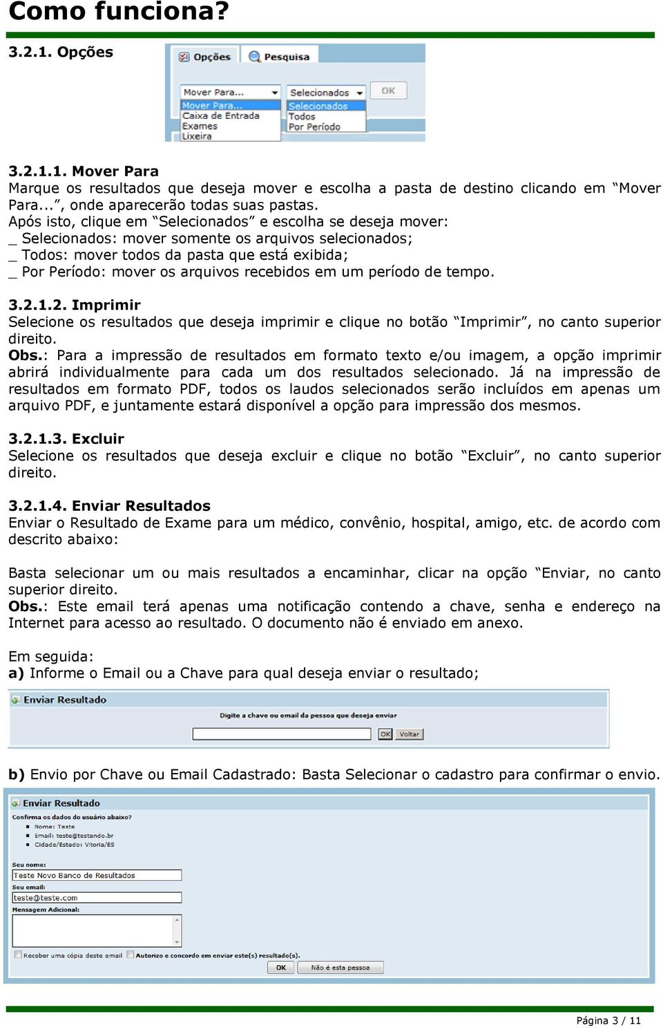 recebidos em um período de tempo. 3.2.1.2. Imprimir Selecione os resultados que deseja imprimir e clique no botão Imprimir, no canto superior direito. Obs.