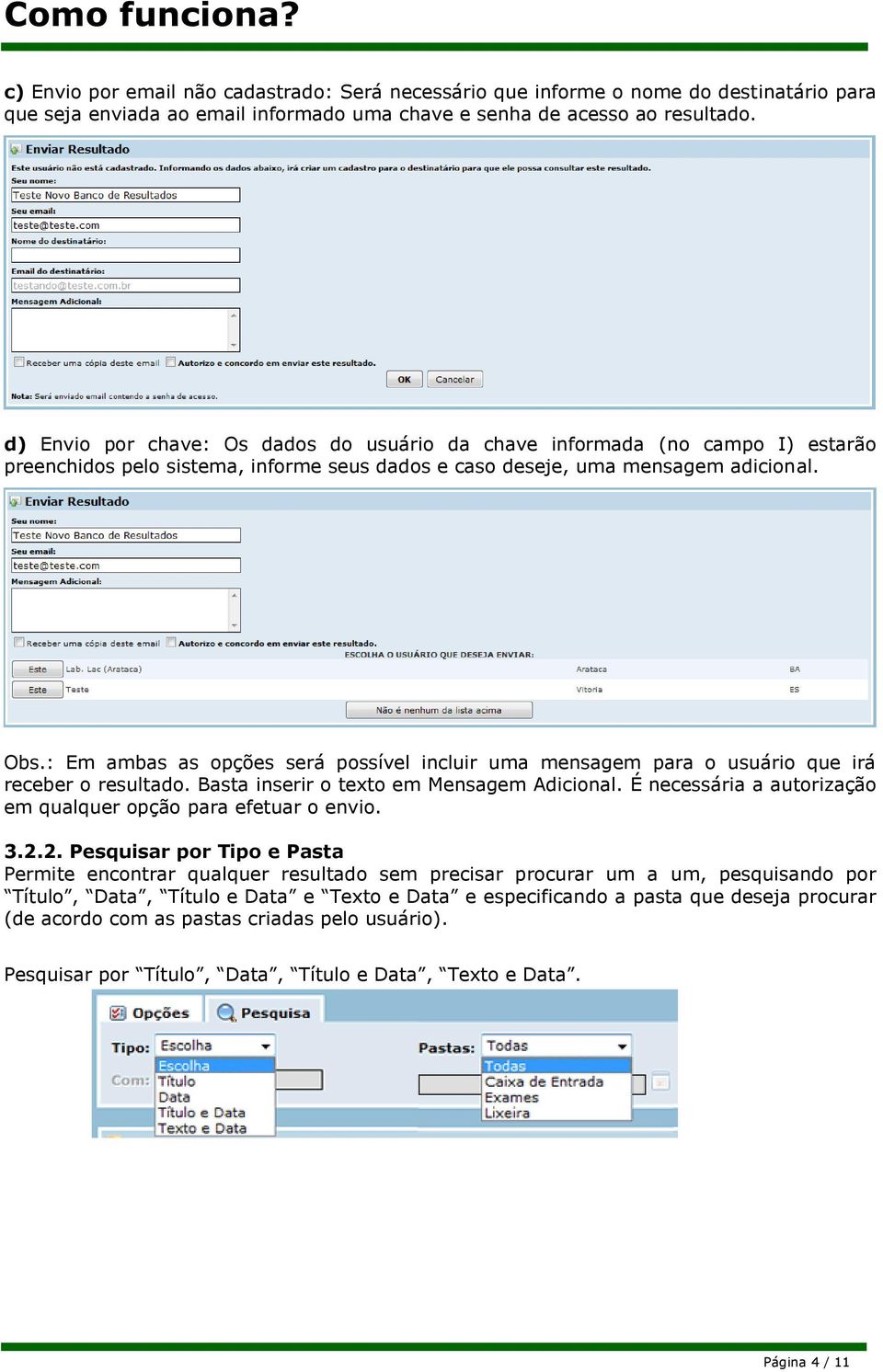 : Em ambas as opções será possível incluir uma mensagem para o usuário que irá receber o resultado. Basta inserir o texto em Mensagem Adicional.