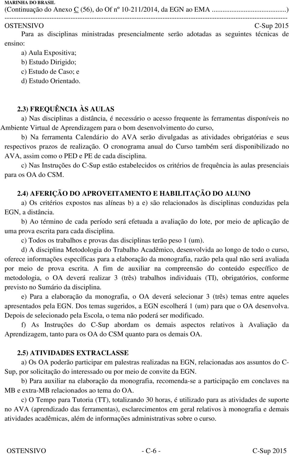 ferramenta Calendário do AVA serão divulgadas as atividades obrigatórias e seus respectivos prazos de realização.