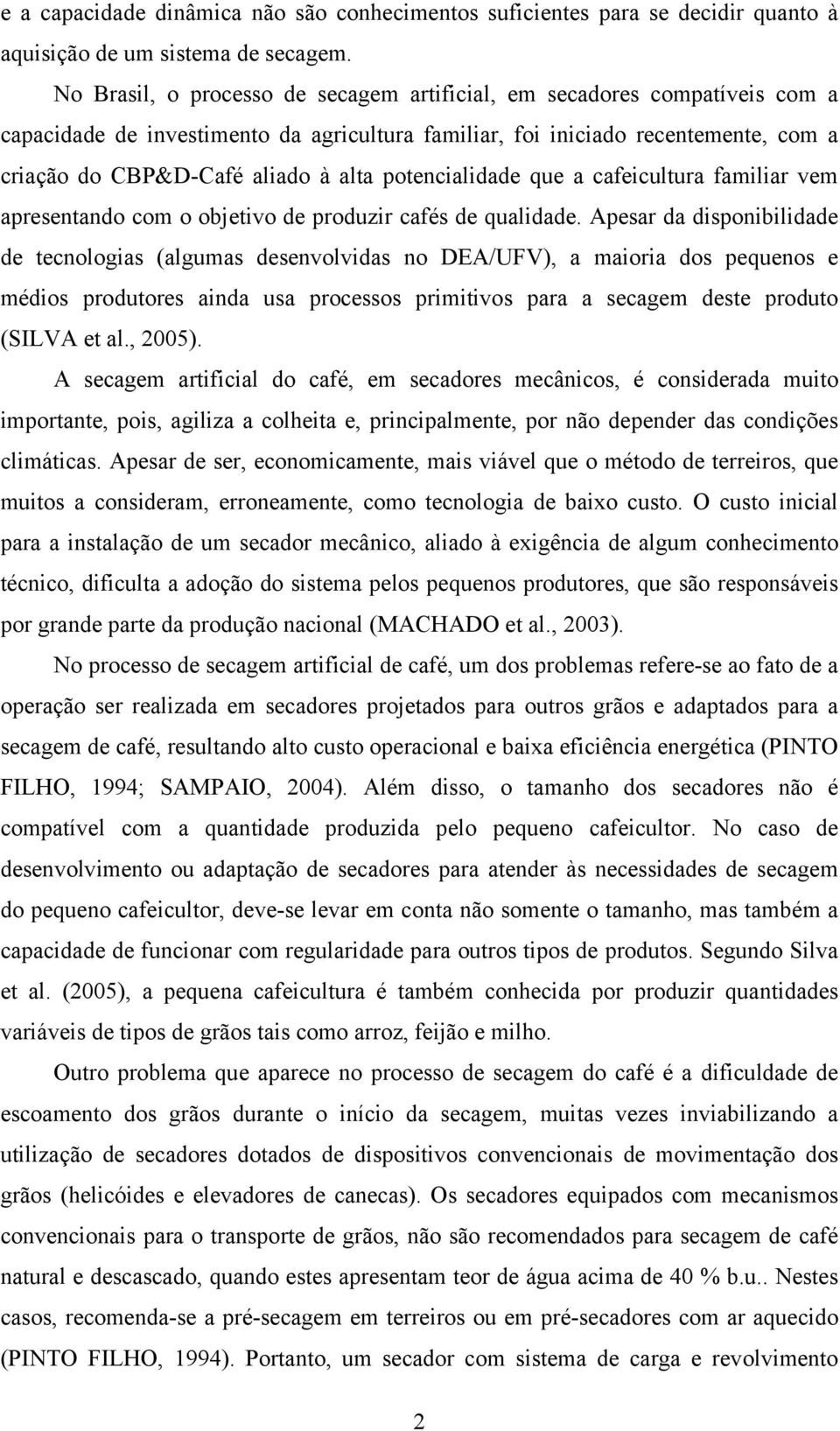 potencialidade que a cafeicultura familiar vem apresentando com o objetivo de produzir cafés de qualidade.