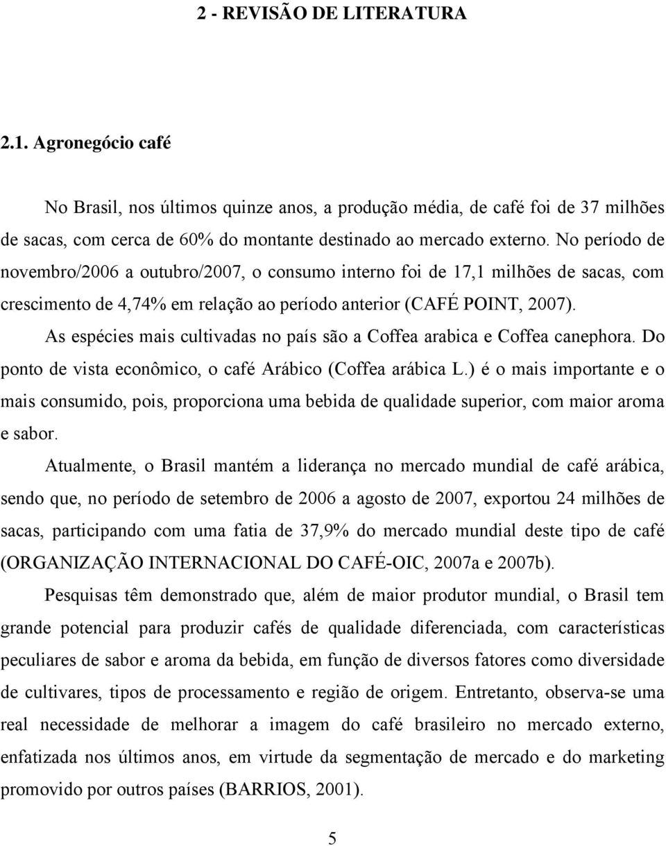 As espécies mais cultivadas no país são a Coffea arabica e Coffea canephora. Do ponto de vista econômico, o café Arábico (Coffea arábica L.