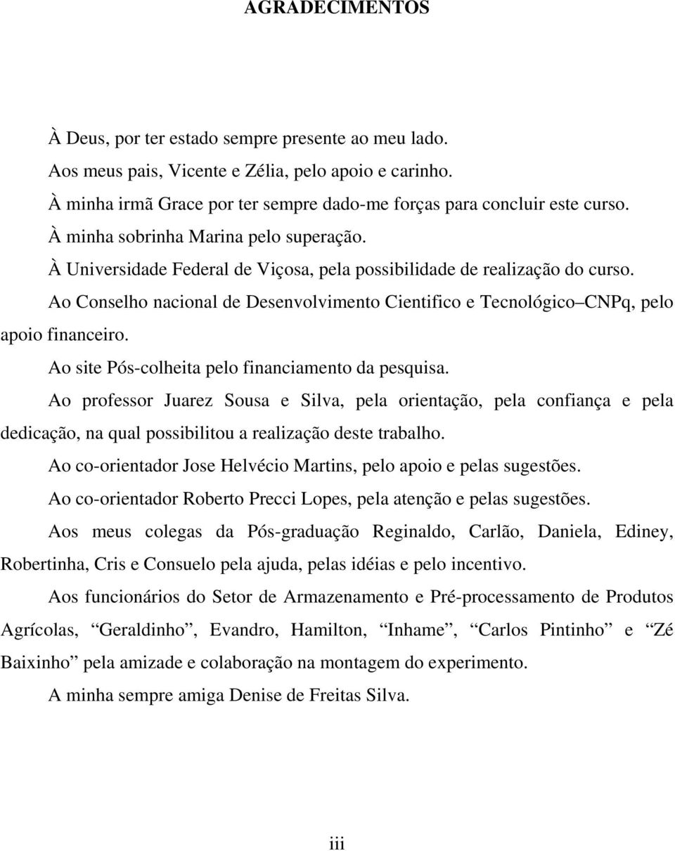 Ao Conselho nacional de Desenvolvimento Cientifico e Tecnológico CNPq, pelo apoio financeiro. Ao site Pós-colheita pelo financiamento da pesquisa.