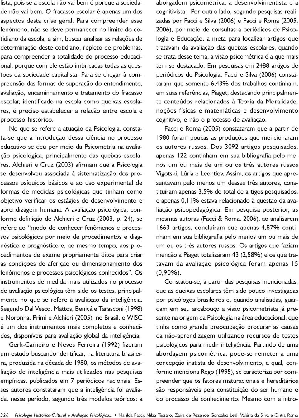 totalidade do processo educacional, porque com ele estão imbricadas todas as questões da sociedade capitalista.