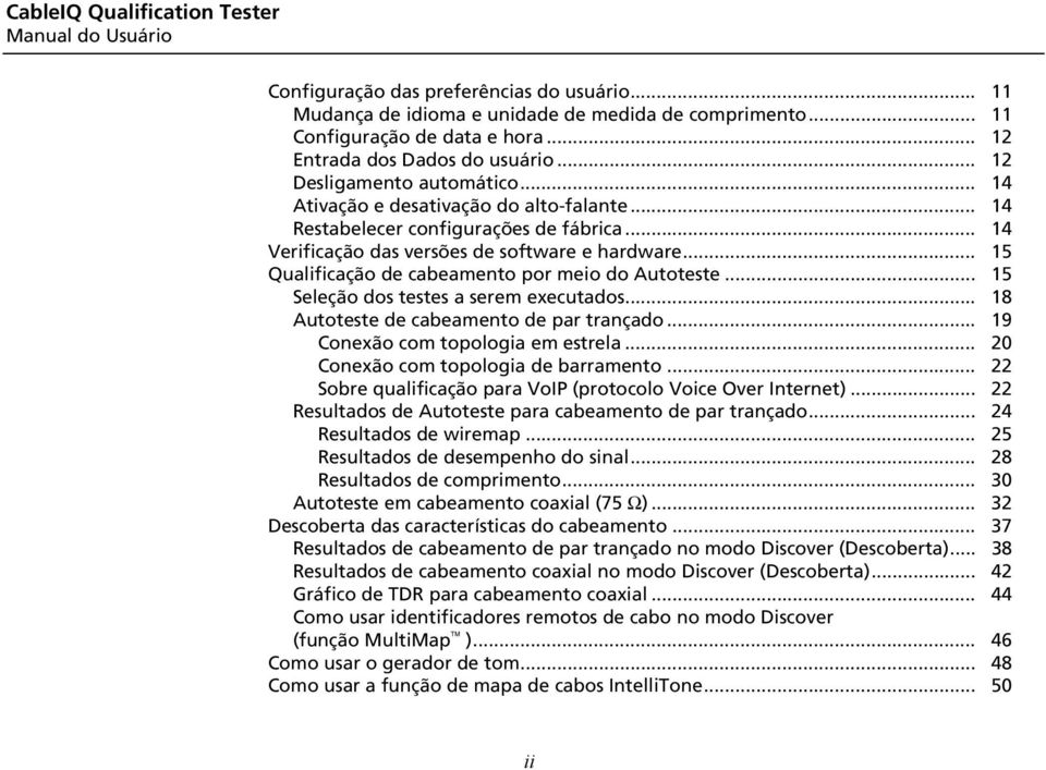 .. 14 Verificação das versões de software e hardware... 15 Qualificação de cabeamento por meio do Autoteste... 15 Seleção dos testes a serem executados... 18 Autoteste de cabeamento de par trançado.