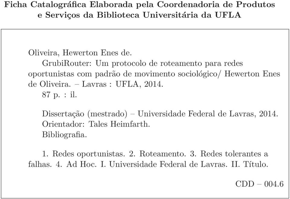 Lavras : UFLA, 2014. 87 p. : il. Dissertação (mestrado) Universidade Federal de Lavras, 2014. Orientador: Tales Heimfarth.