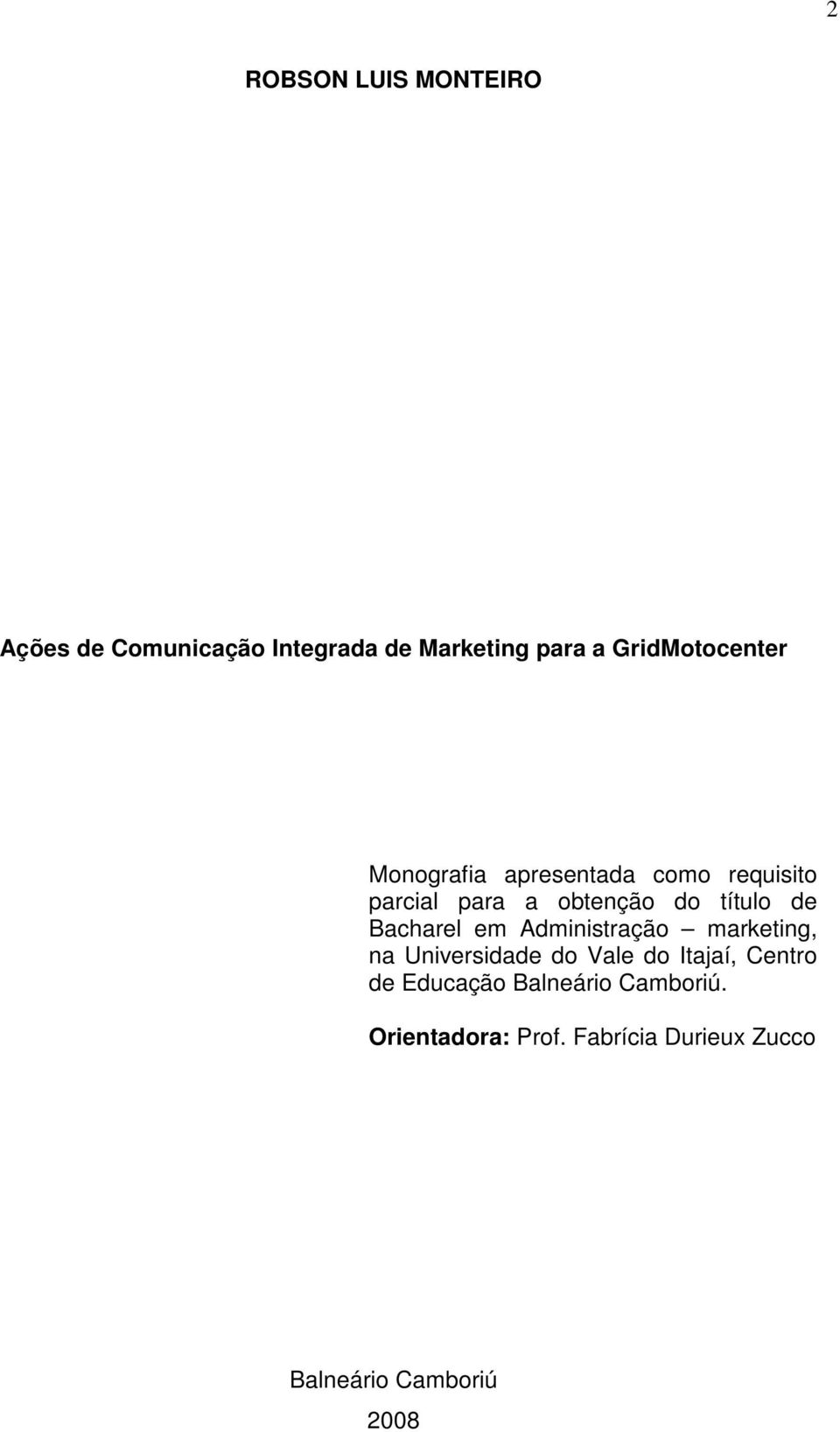 título de Bacharel em Administração marketing, na Universidade do Vale do Itajaí,