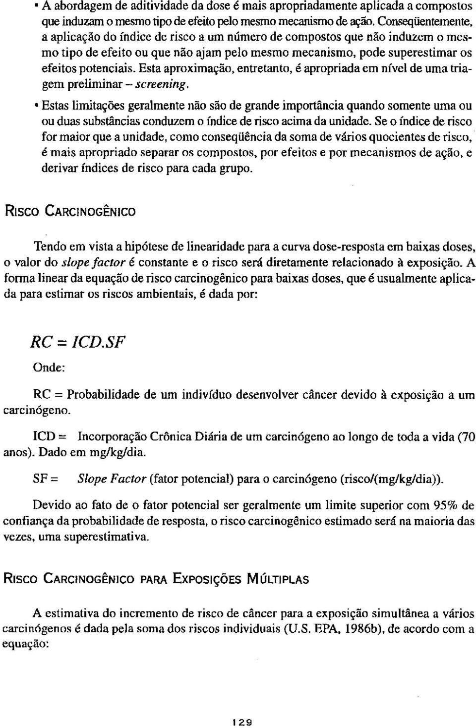 Esta aproximação, entretanto, é apropriada em nível de uma triagem preliminar - screening.