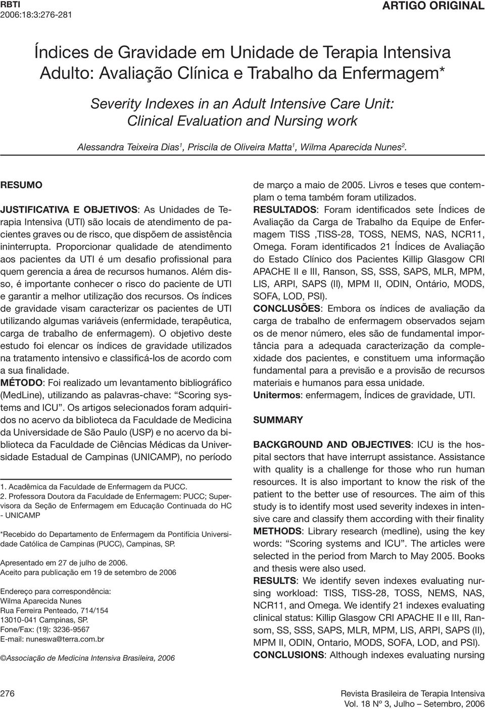 RESUMO JUSTIFICATIVA E OBJETIVOS: As Unidades de Terapia Intensiva (UTI) são locais de atendimento de pacientes graves ou de risco, que dispõem de assistência ininterrupta.