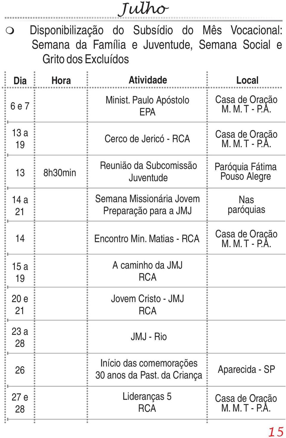 Paulo Apóstolo EPA 13 a 19 13 14 a 21 Cerco de Jericó - Reunião da Subcomissão Juventude Semana Missionária Jovem