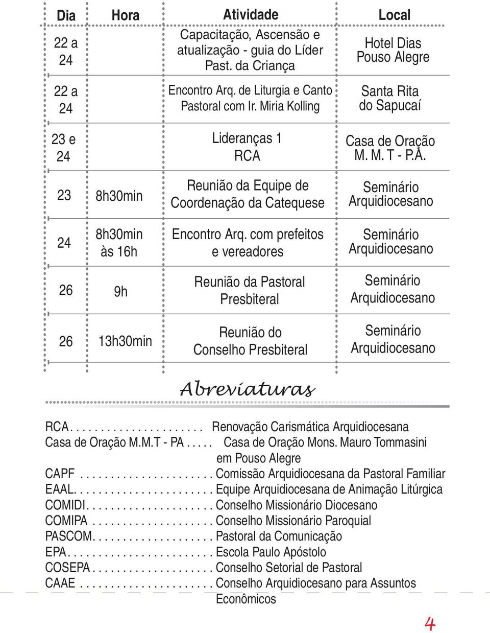 com prefeitos e vereadores Reunião da Pastoral Presbiteral 26 13h30min Reunião do Conselho Presbiteral Abreviaturas...................... Renovação Carismática Arquidiocesana M.M.T - PA..... Mons.