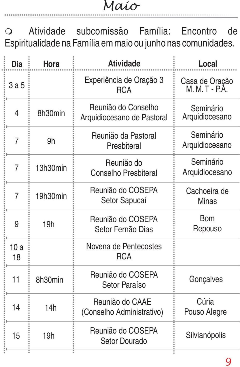 19h Reunião da Pastoral Presbiteral Reunião do Conselho Presbiteral Setor Sapucaí Setor Fernão Dias Novena de Pentecostes