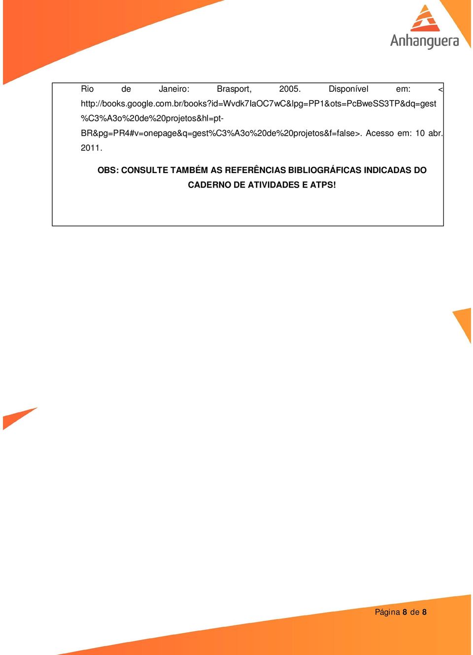 BR&pg=PR4#v=onepage&q=gest%C3%A3o%20de%20projetos&f=false>. Acesso em: 10 abr. 2011.