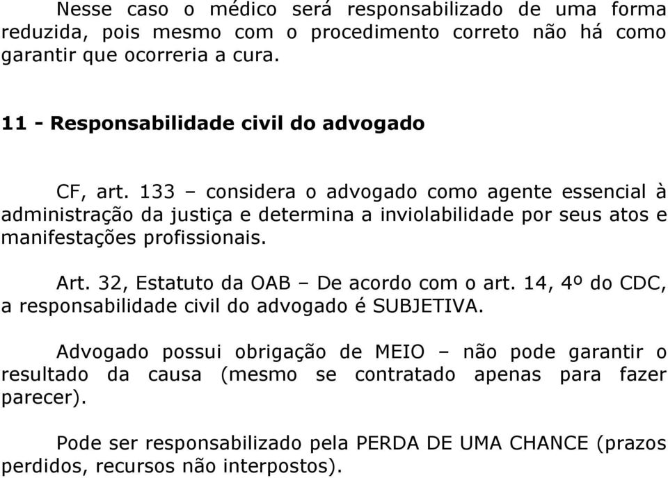 133 considera o advogado como agente essencial à administração da justiça e determina a inviolabilidade por seus atos e manifestações profissionais. Art.