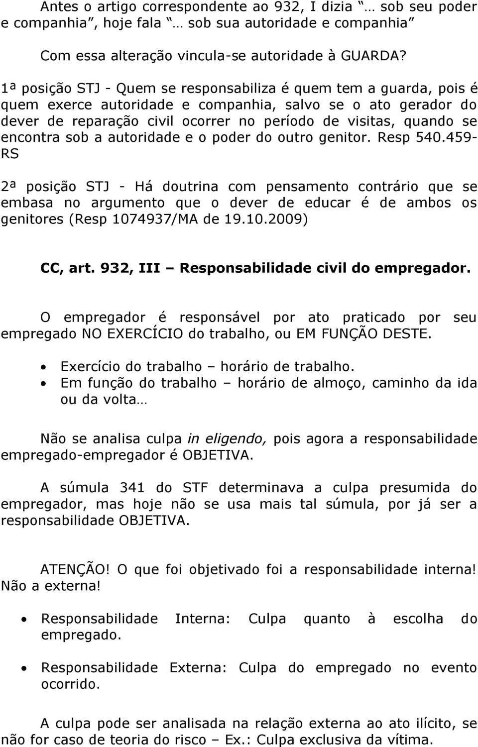 encontra sob a autoridade e o poder do outro genitor. Resp 540.