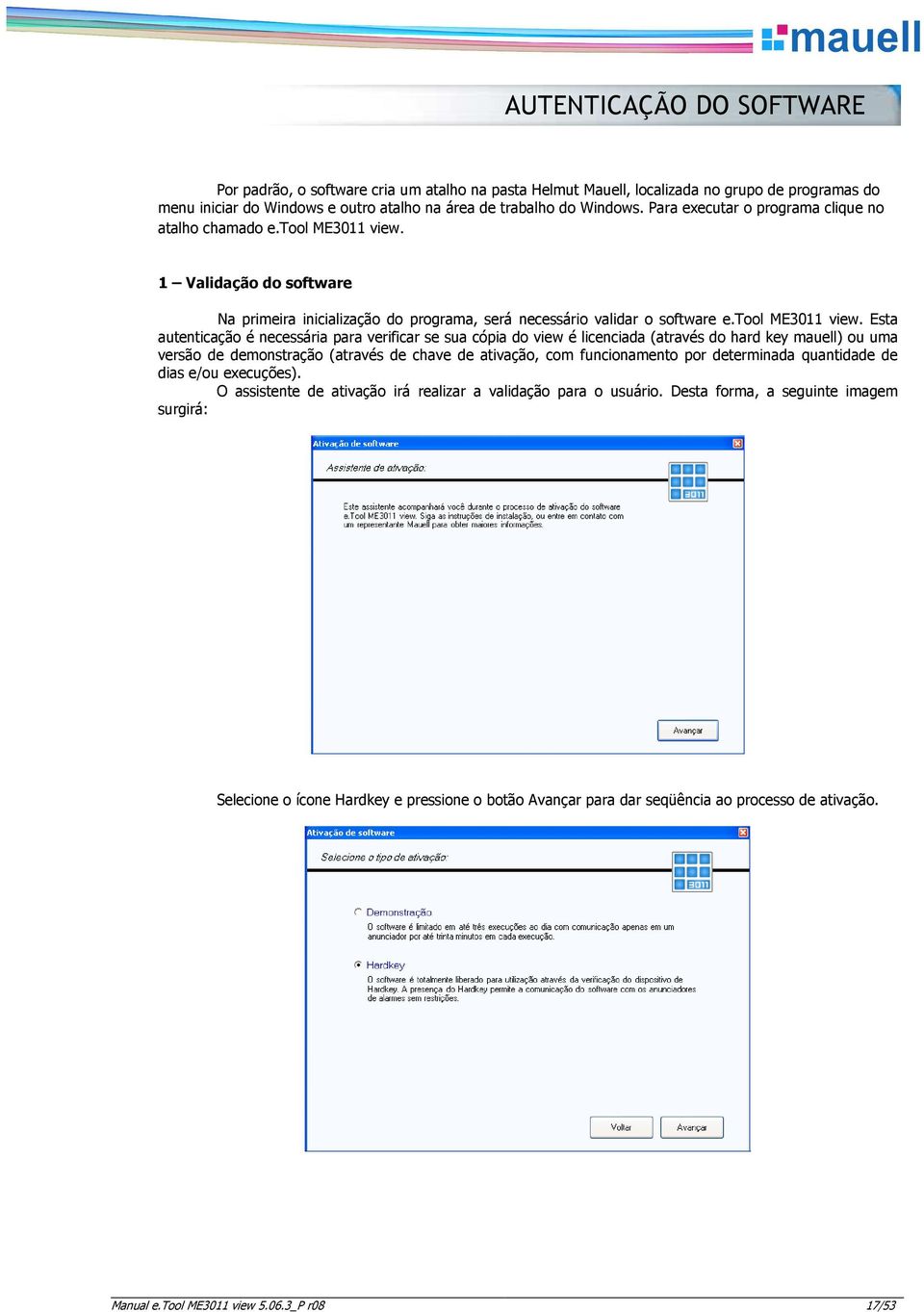 1 Validaçã d sftware Na primeira inicializaçã d prgrama, será necessári validar sftware e.tl ME3011 view.