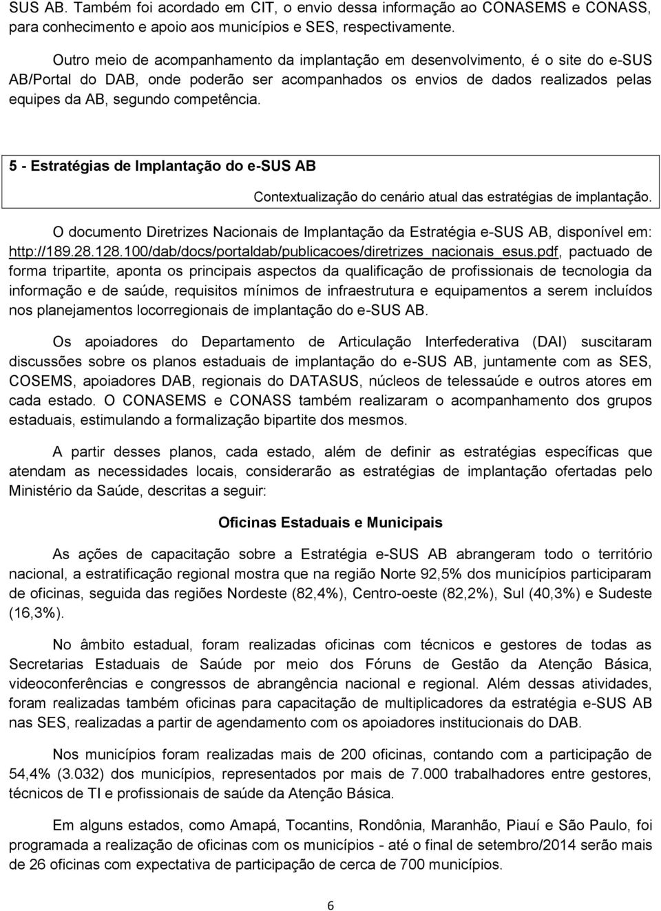 competência. 5 - Estratégias de Implantação do e-sus AB Contextualização do cenário atual das estratégias de implantação.