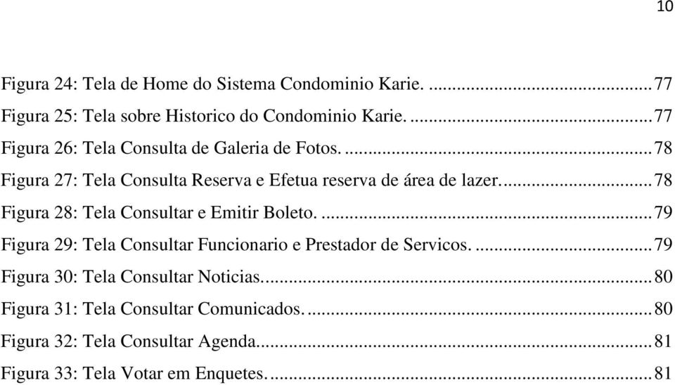 ... 78 Figura 28: Tela Consultar e Emitir Boleto.... 79 Figura 29: Tela Consultar Funcionario e Prestador de Servicos.