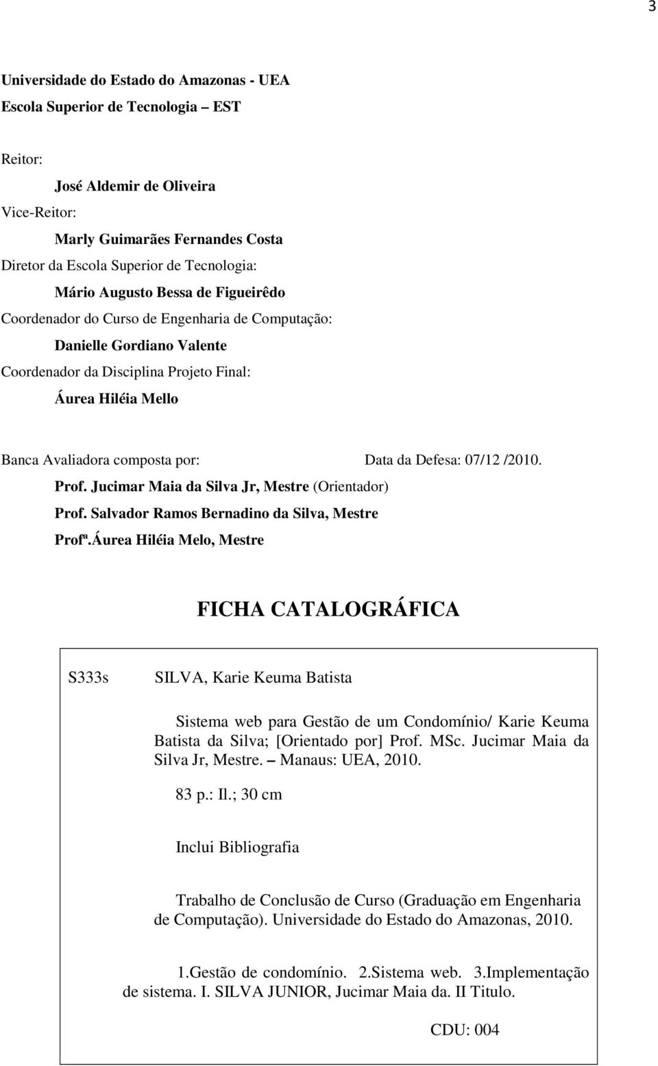 por: Data da Defesa: 07/12 /2010. Prof. Jucimar Maia da Silva Jr, Mestre (Orientador) Prof. Salvador Ramos Bernadino da Silva, Mestre Profª.