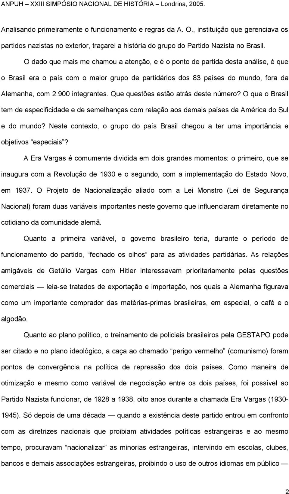 Que questões estão atrás deste número? O que o Brasil tem de especificidade e de semelhanças com relação aos demais países da América do Sul e do mundo?