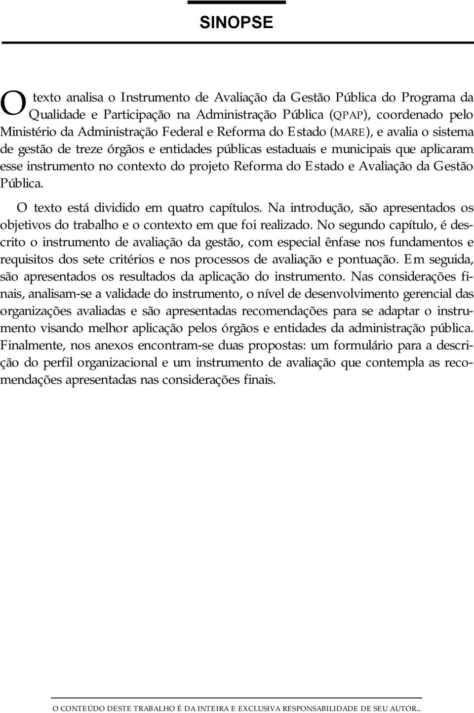 da Gestão Pública. O texto está dividido em quatro capítulos. Na introdução, são apresentados os objetivos do trabalho e o contexto em que foi realizado.