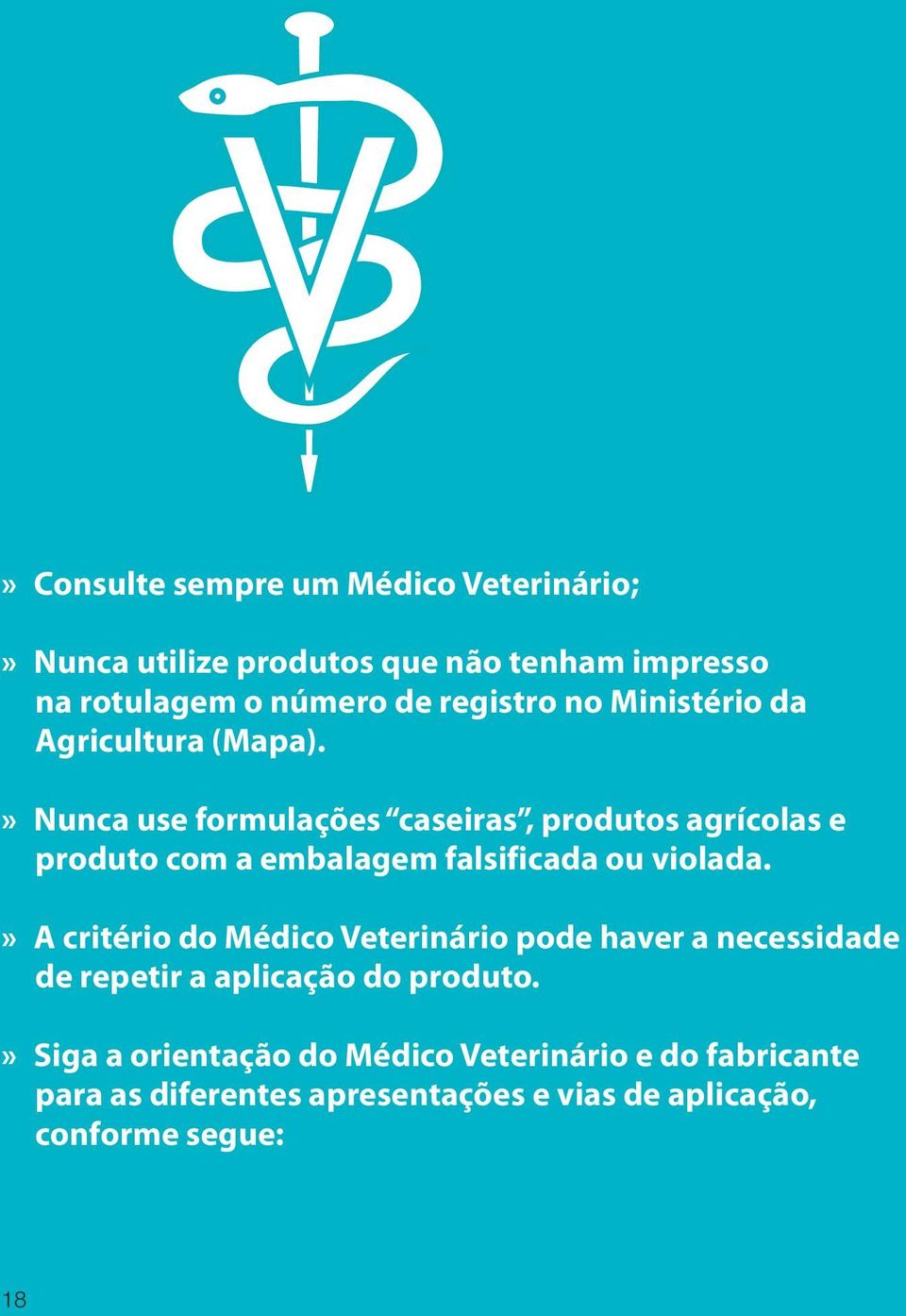 »» Nunca use formulações caseiras, produtos agrícolas e produto com a embalagem falsificada ou violada.