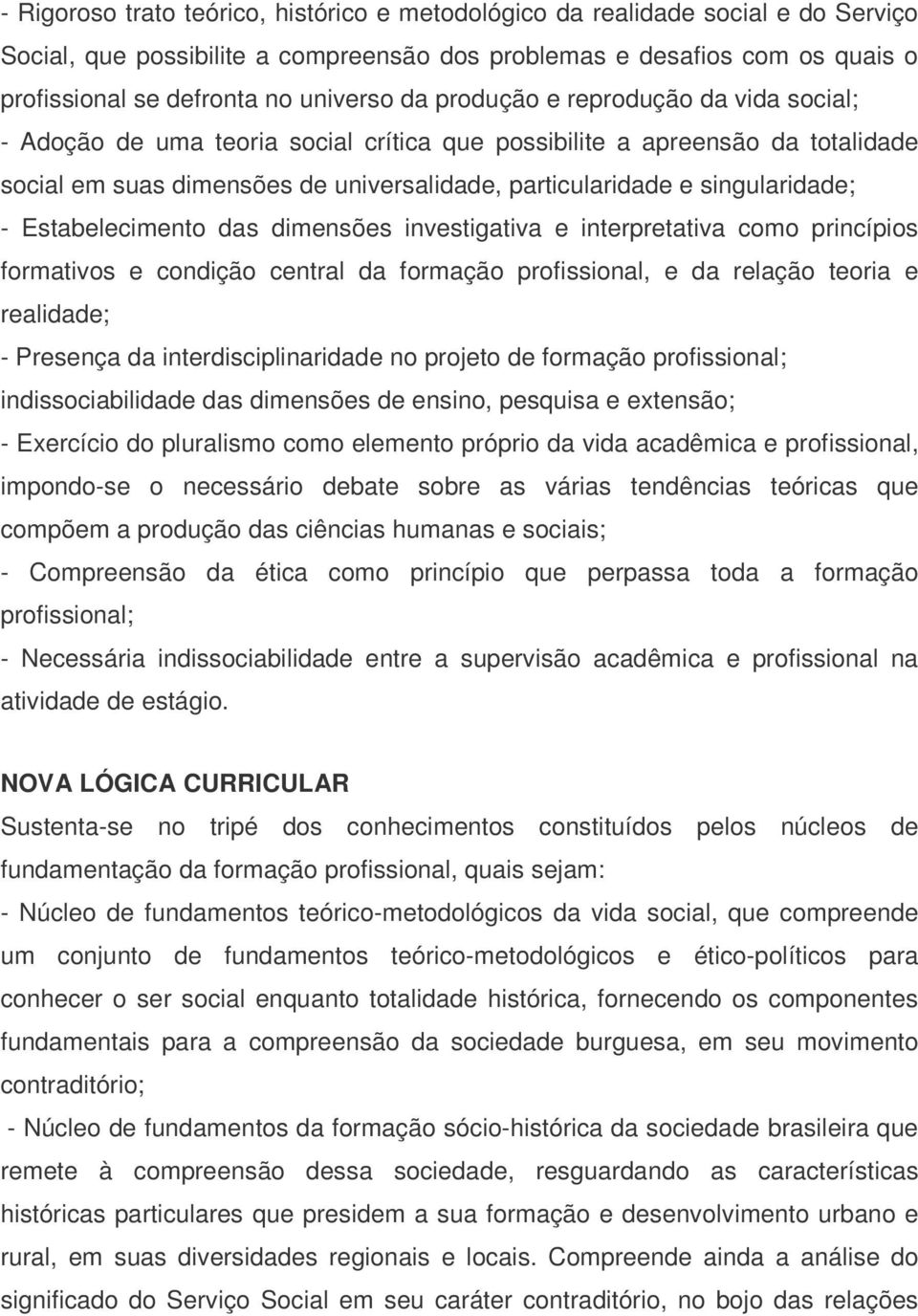 Estabelecimento das dimensões investigativa e interpretativa como princípios formativos e condição central da formação profissional, e da relação teoria e realidade; - Presença da