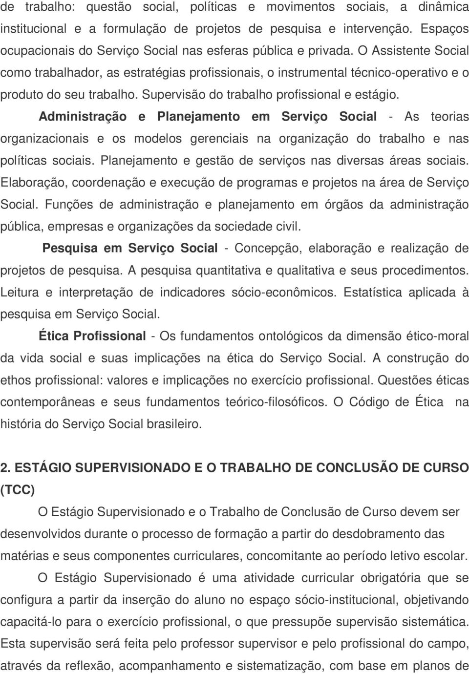 Supervisão do trabalho profissional e estágio. Administração e Planejamento em Serviço Social - As teorias organizacionais e os modelos gerenciais na organização do trabalho e nas políticas sociais.